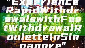 "Experience Rapid Withdrawals with Fast Withdrawal Roulette in Singapore"