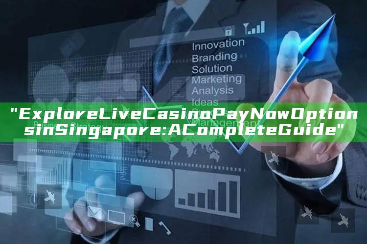 "Explore Live Casino PayNow Options in Singapore: A Complete Guide"