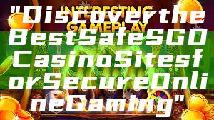 "Discover the Best Safe SGD Casino Sites for Secure Online Gaming"
