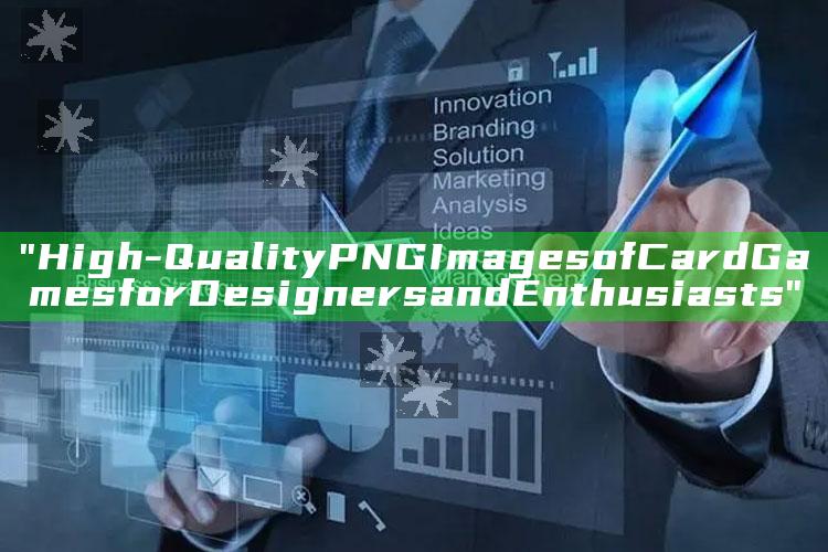 "High-Quality PNG Images of Card Games for Designers and Enthusiasts"