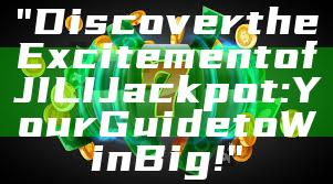 "Discover the Excitement of JILI Jackpot: Your Guide to Win Big!"
