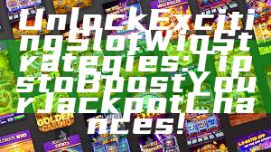 Unlock Exciting Slot Win Strategies: Tips to Boost Your Jackpot Chances!