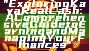 "Exploring Kaya Real Cash: A Comprehensive Guide to Earning and Managing Your Finances"