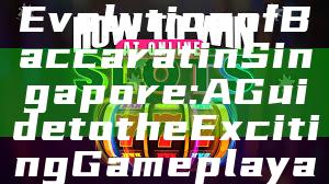 "Discover the Evolution of Baccarat in Singapore: A Guide to the Exciting Gameplay and Options"