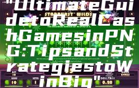 "Ultimate Guide to Real Cash Games in PNG: Tips and Strategies to Win Big"