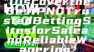 "Discover the Best PNG Trusted Betting Sites for Safe and Reliable Wagering"