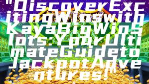 "Discover Exciting Wins with Kaya Big Win Slots: Your Ultimate Guide to Jackpot Adventures!"