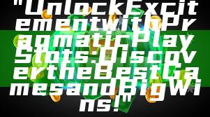 "Unlock Excitement with Pragmatic Play Slots: Discover the Best Games and Big Wins!"