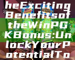"Discover the Exciting Benefits of the WinPGK Bonus: Unlock Your Potential Today!"