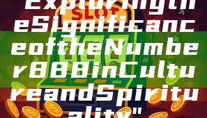 "Exploring the Significance of the Number 888 in Culture and Spirituality"