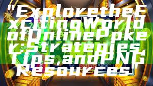 "Explore the Exciting World of Online Poker: Strategies, Tips, and PNG Resources"