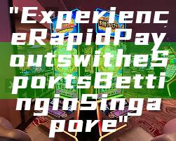 "Experience Rapid Payouts with eSports Betting in Singapore"