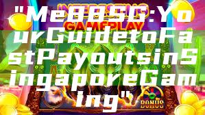 "Me88 SG: Your Guide to Fast Payouts in Singapore Gaming"