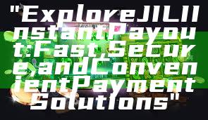 "Explore JILI Instant Payout: Fast, Secure, and Convenient Payment Solutions"