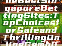 "Discover the Best Singapore Betting Sites: Top Choices for Safe and Thrilling Online Gambling"