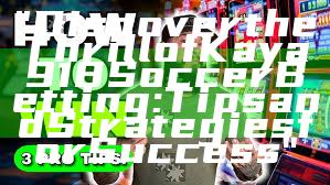 "Discover the Thrill of Kaya918 Soccer Betting: Tips and Strategies for Success"