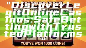 "Discover Legit Online Casinos: Safe Betting with Trusted Platforms"
