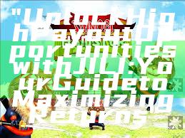 "Unlock High Payout Opportunities with JILI: Your Guide to Maximizing Returns"