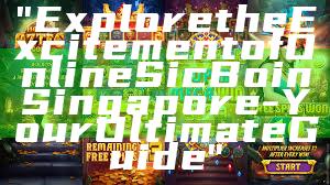 "Explore the Excitement of Online Sic Bo in Singapore - Your Ultimate Guide"