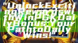 "Unlock Exciting Rewards with WinPGK Daily Bonus: Your Path to Daily Wins!"